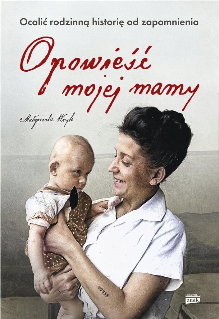 

Opowieść Mojej Mamy. Ocalić Rodzinną Historię Od..