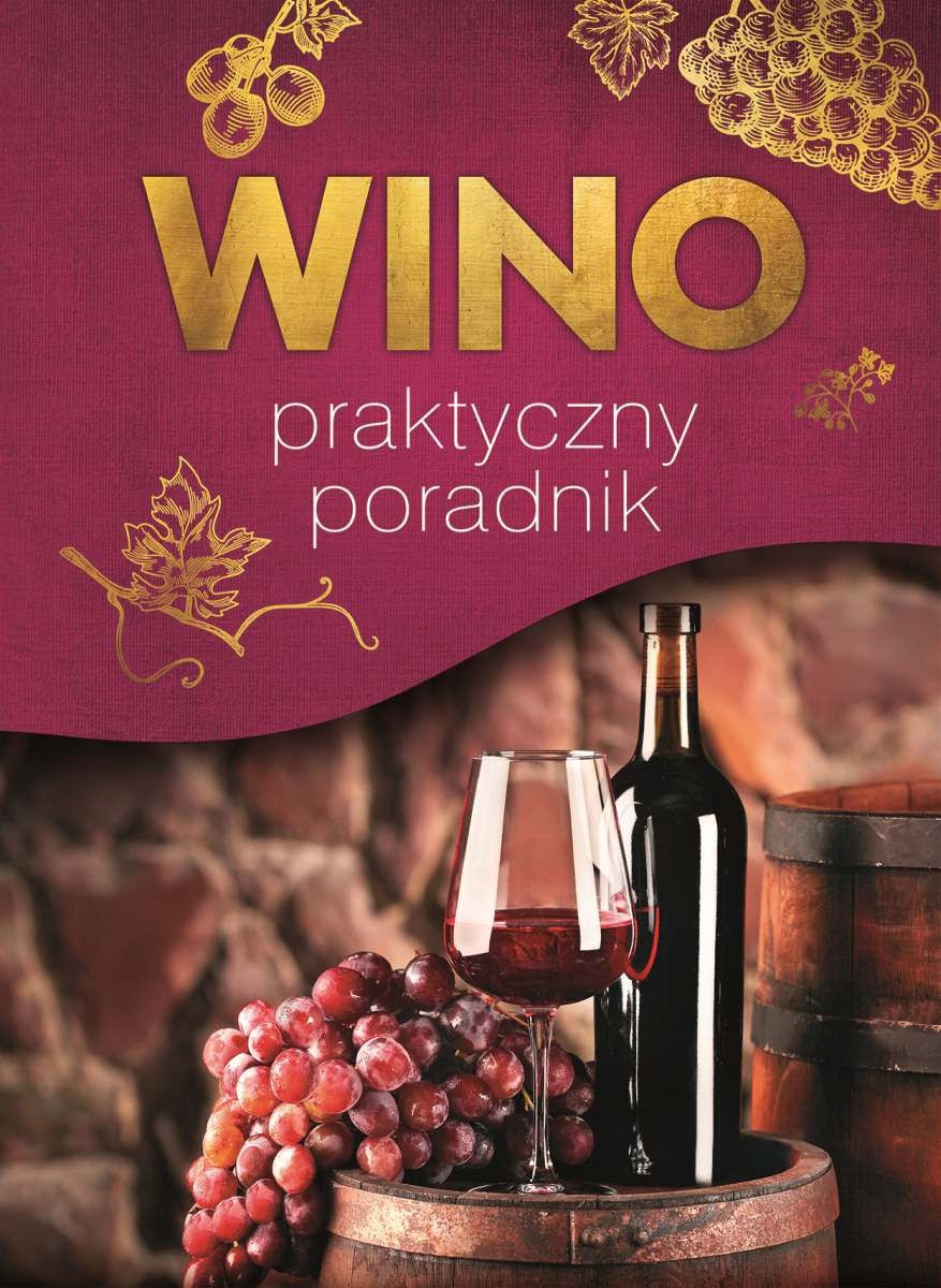 WINO. PRAKTYCZNY PORADNIK - Marta Szydłowska, Magdalena Binkowska [KSIĄŻKA]