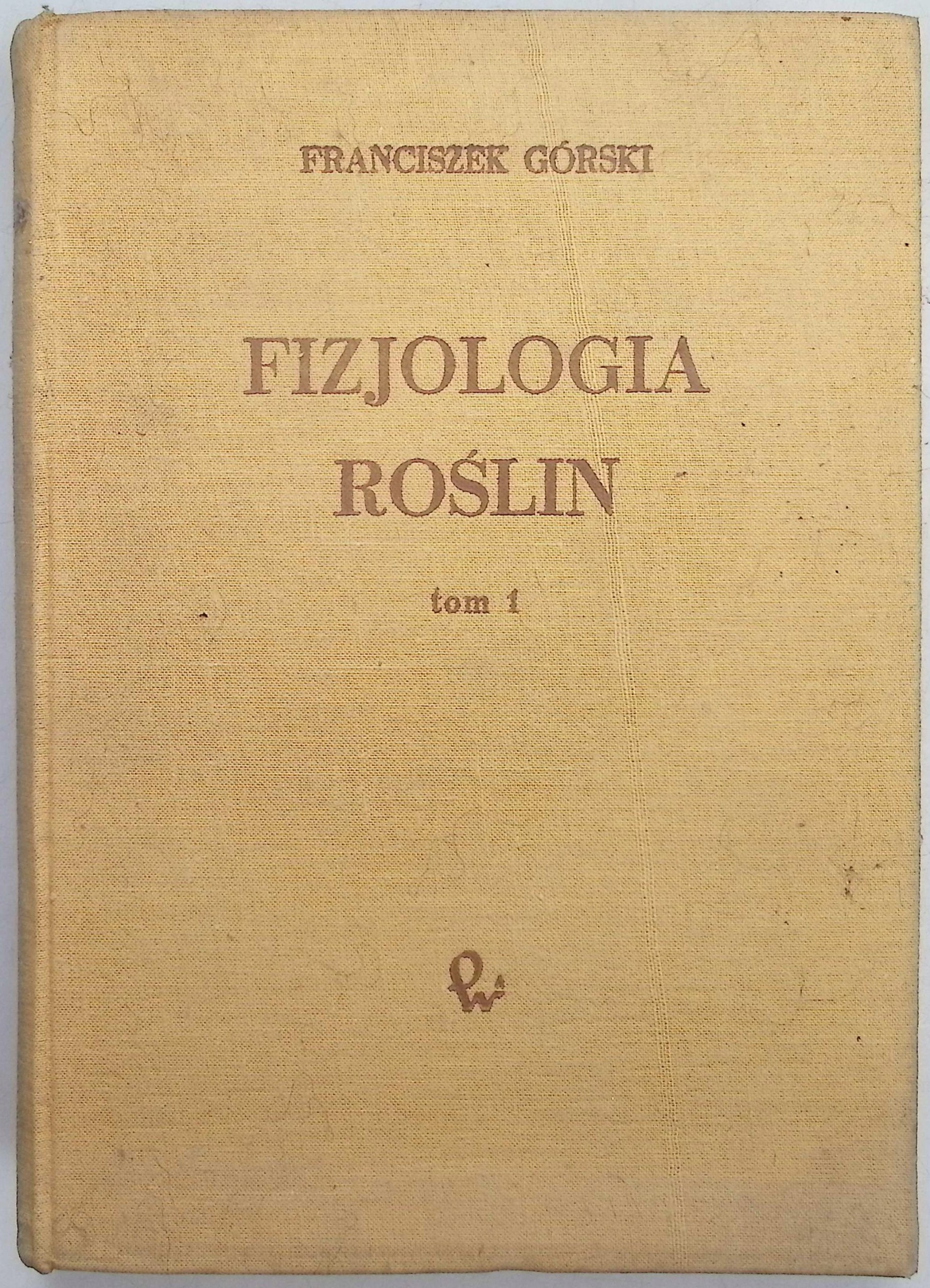 Fizjologia roślin. Tom I Franciszek Górski