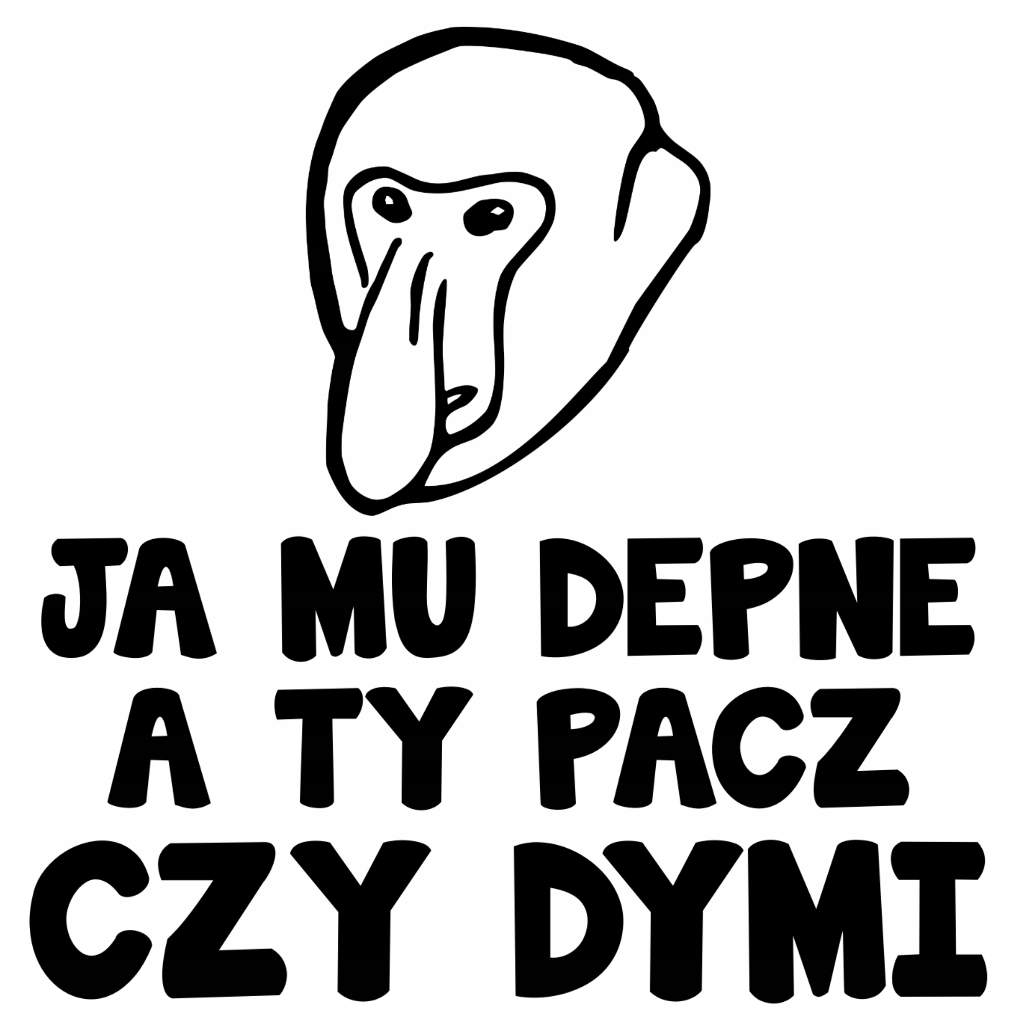 

Naklejka Nosacz Ja Mu Depne A Ty Pacz Czy Dymi