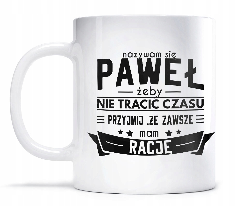

Kubek Prezent Paweł Mam Zawsze rację