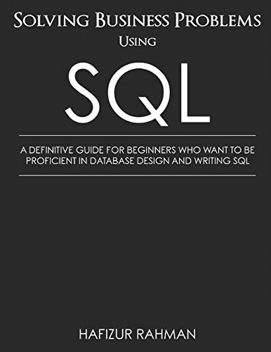 Rahman, Hafizur SOLVING BUSINESS PROBLEMS USING SQL: A DEFINITIVE GUIDE FOR