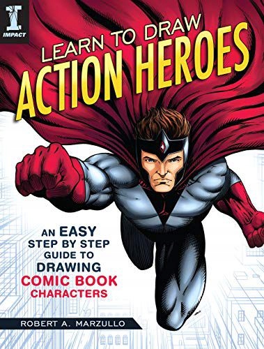 LEARN TO DRAW ACTION HEROES: AN EASY STEP BY STEP GUIDE TO DRAWING COMIC BO