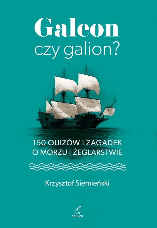 GALEON CZY GALION 150 QUIZÓW I ZAGADEK O MORZU I