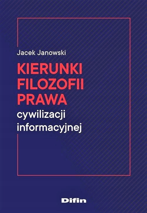 Kierunki filozofii prawa cywilizacji informacyjnej Jacek Janowski