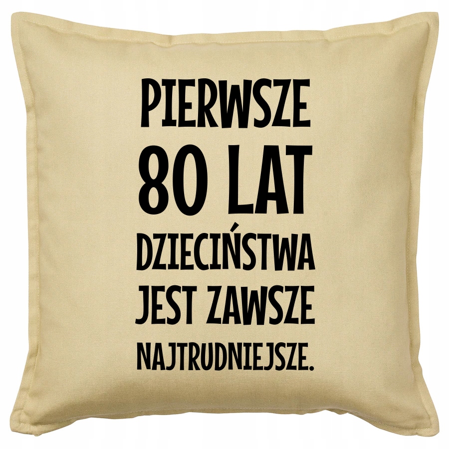 PIERWSZE 80 LAT DZIECIŃSTWA... poduszka prezent