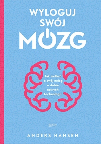 

Wyloguj swój mózg. Jak zadbać o swój mózg w dobie