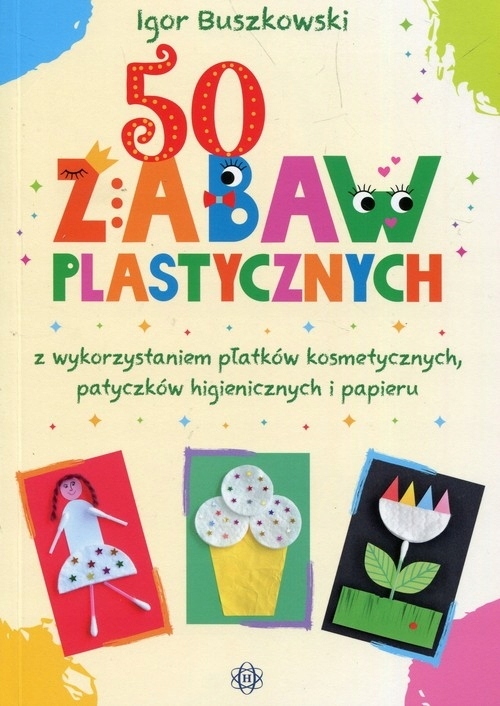 

50 zabaw plastycznych z wykorzystaniem płatków k