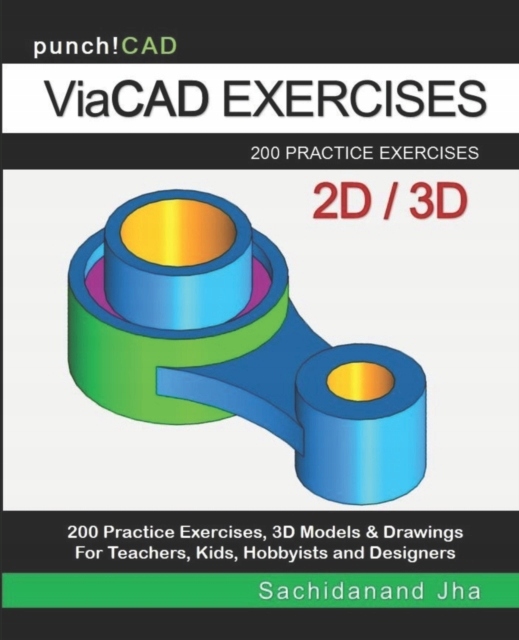 ViaCAD Exercises: 200 Practice Drawings For ViaCAD and Other Feature-Based