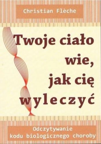 

Twoje ciało wie, jak cię wyleczyć. Ch. Fleche