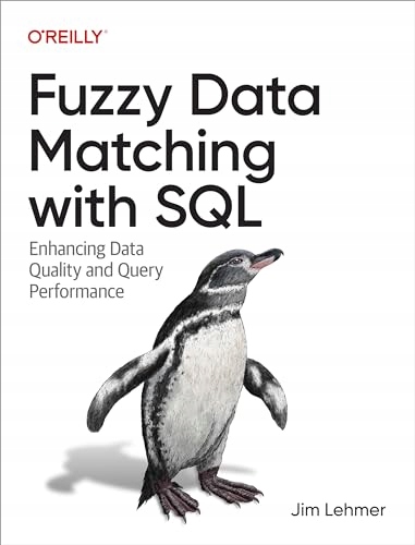 Lehmer, Jim Fuzzy Data Matching with SQL: Enhancing Data Quality and Query