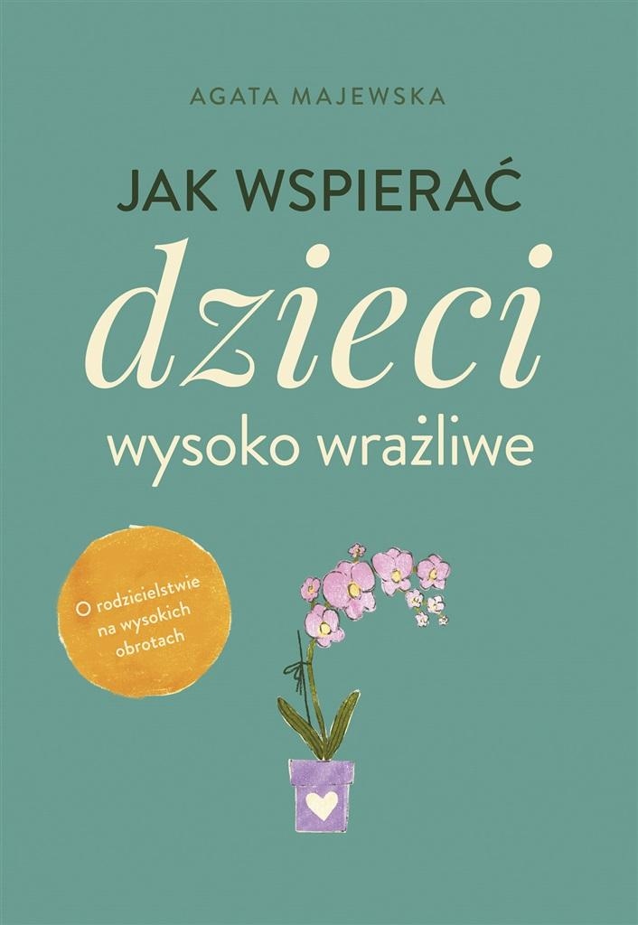 

Jak Wspierać Dzieci Wysoko Wrażliwe Agata Majews..