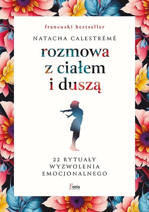 

Rozmowa Z Ciałem I Duszą. 22 Rytuały Wyzwolenia...