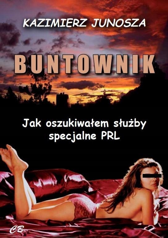 Buntownik. Jak Oszukiwałem Służby Specjalne Prl