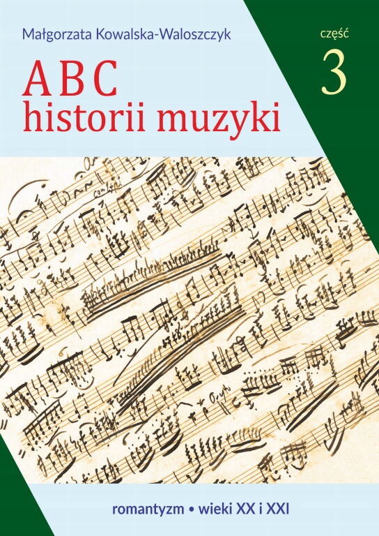 Abc Historii Muzyki Kowalska CZ.3 Romantyzm Wiek XX I XXI Książka Do Muzyki