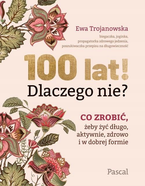 100 lat! Dlaczego nie? Co zrobić Trojanowska