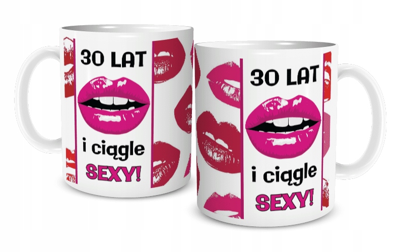 

Kubek Na Urodziny 30 Lat i ciągle Sexy!