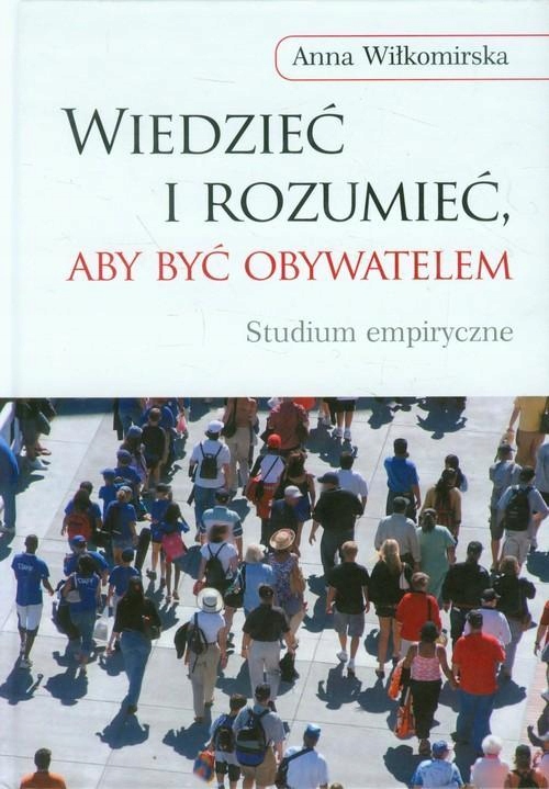 WIEDZIEĆ I ROZUMIEĆ, ABY BYĆ OBYWATELEM. STUDIUM EMPIRYCZNE