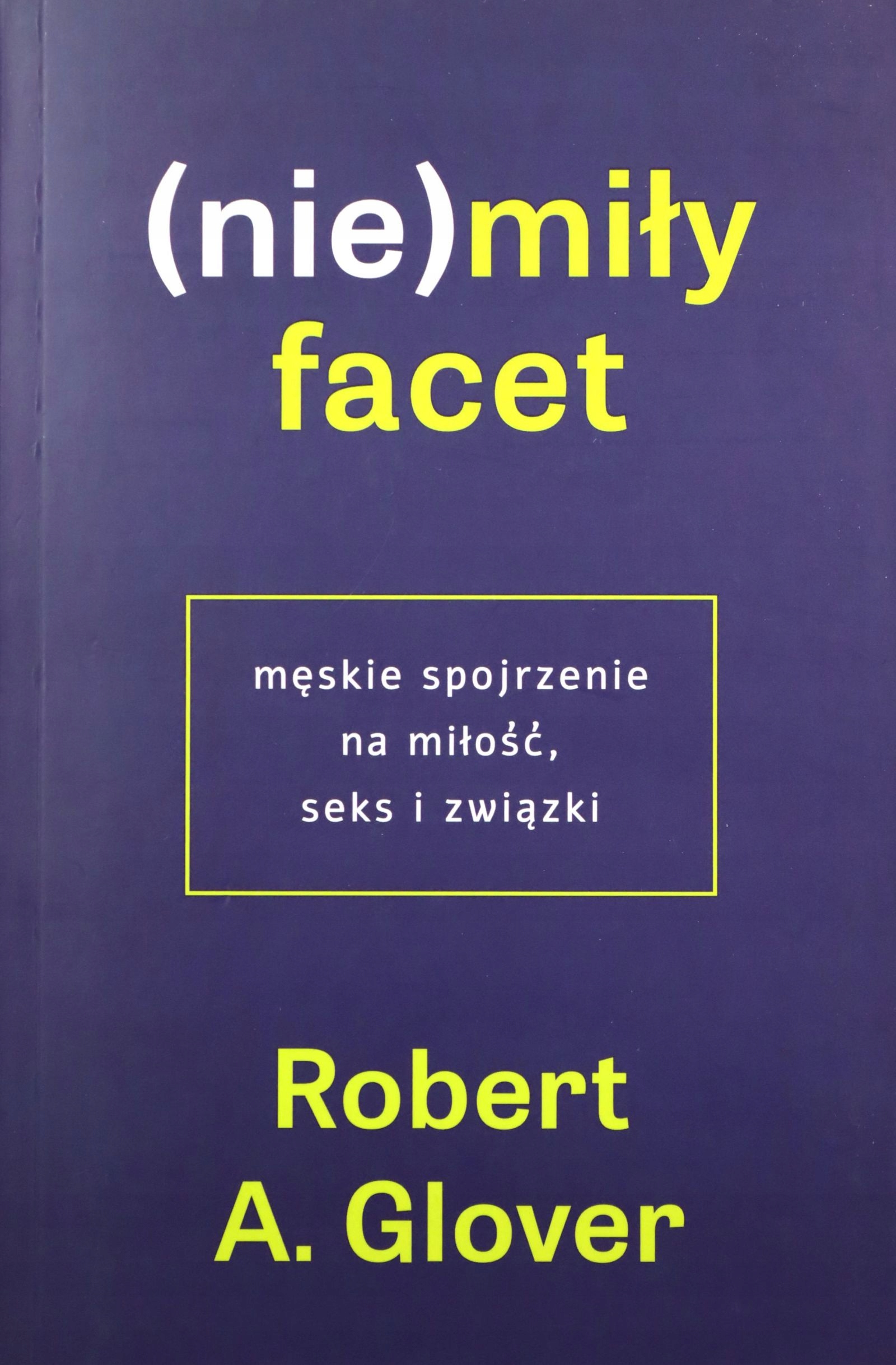 (NIE)MIŁY FACET. MĘSKIE SPOJRZENIE NA MIŁOŚĆ... -
