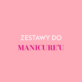 Zestawy do manicure'u