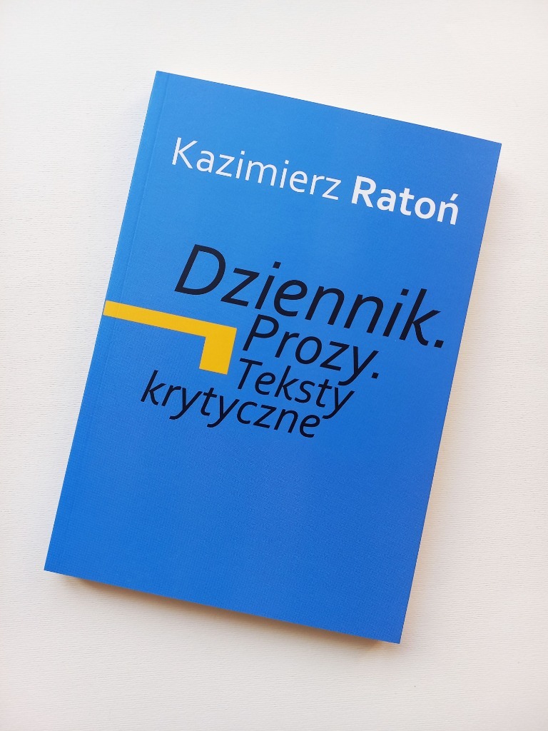 KAZIMIERZ RATOŃ Dziennik. Prozy. Teksty krytyczne Katowice Kup