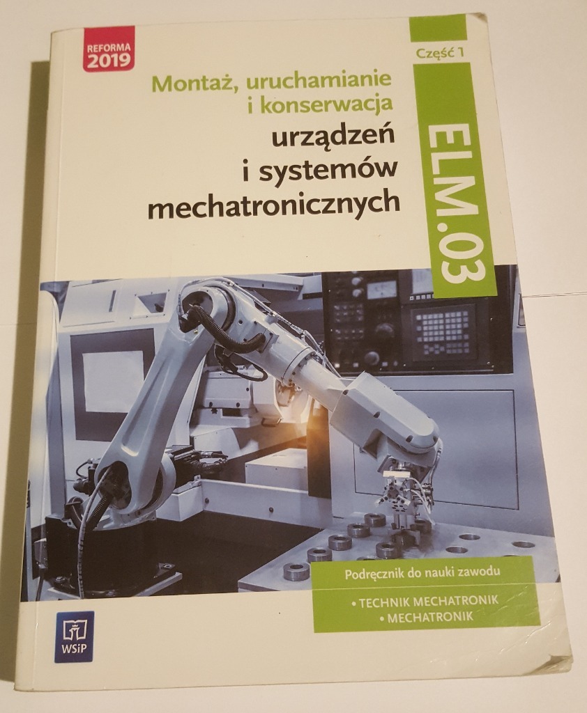 Ee 02 Montaż Uruchamianie I Konserwacja Urządzeń I Systemów Mechatronicznych Montaż uruchamianie konserwacja cz.1 ELM.03 EE.02 | Pobiedziska | Kup