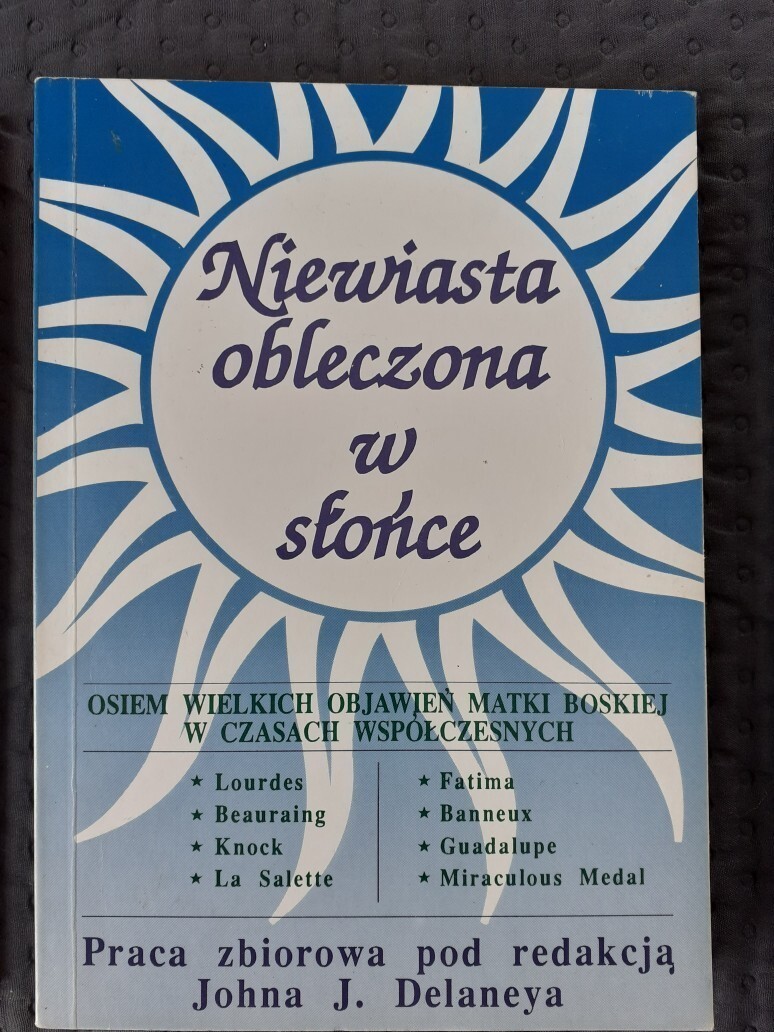 Niewiasta Obleczona W Słońce I Księżyc Pod Jej Stopami Niewiasta obleczona w słońce, John J.Delaney | Kędzierzyn-Koźle | Kup