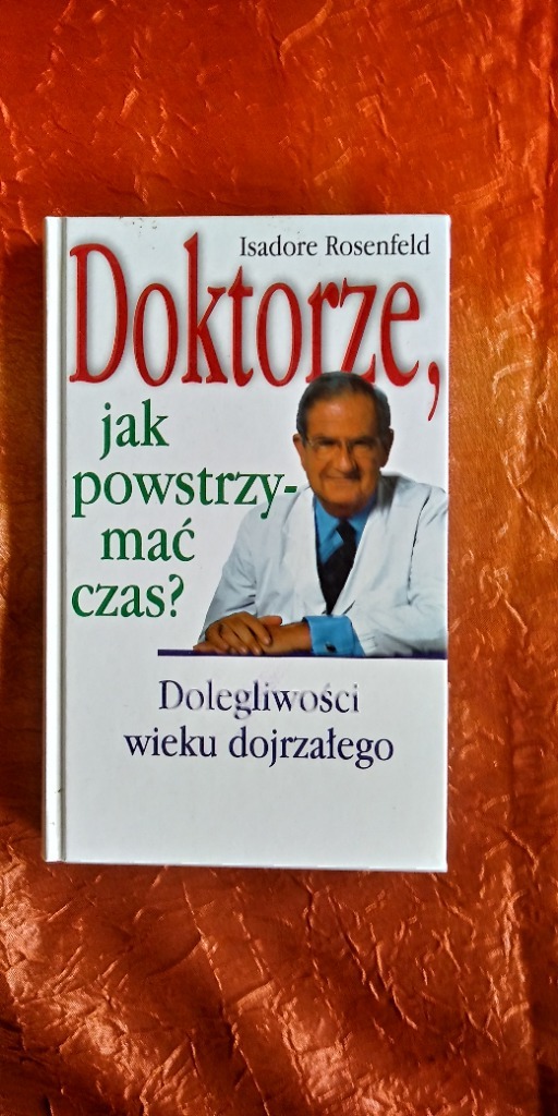 Isadore Rosenfeld Doktorze, jak powstrzymać czas? | Wrocław | Kup teraz ...