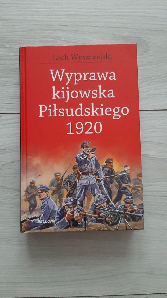 Zdjęcie oferty: Wyprawa kijowska Piłsudskiego 1920 Lech Wyszczelsk