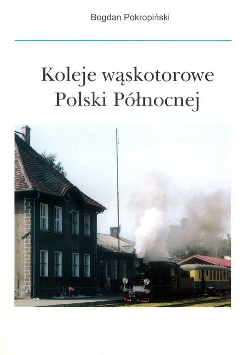 Zdjęcie oferty: Koleje wąskotorowe Polski Północnej B. Pokropiński