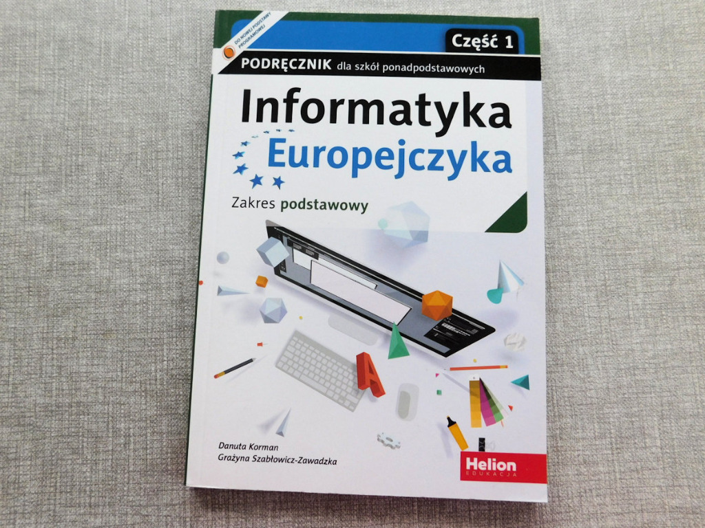 Informatyka Europejczyka Informatyka Podręcznik Dla Szkół Ponadgimnazjalnych Informatyka Europejczyka Zakres podstawowy Część 1 | Kosakowo