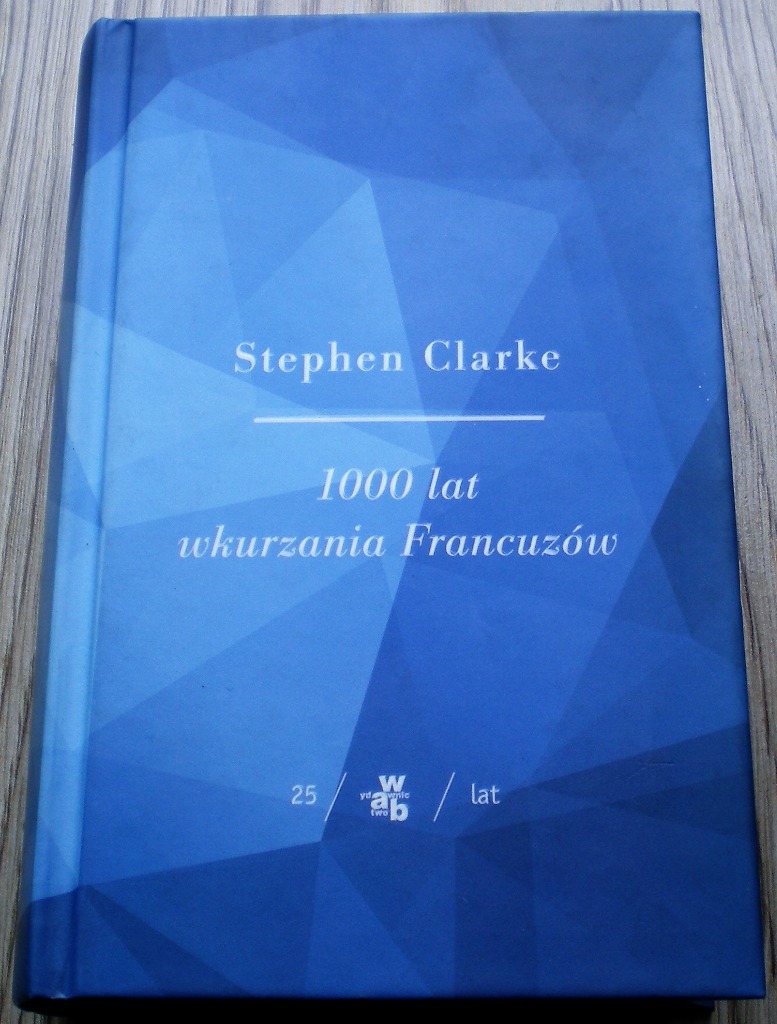 Clarke Stephen 1000 Lat Wkurzania Francuzów