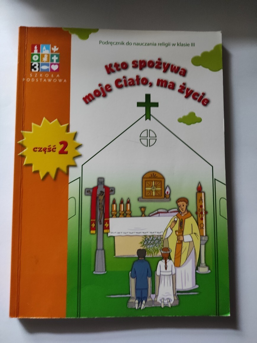 Kto Spożywa Moje Ciało Ma życie Klasa 3 Wydawnictwo Katechetyczne Kto spożywa moje ciało ma życie cz. 2 dla klasy 3 | Warszawa | Kup
