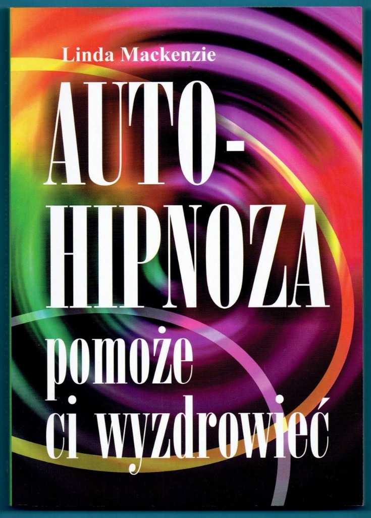 AUTOHIPNOZA pomoże ci wyzdrowieć Linda Mackenzie KRAKÓW Kup teraz