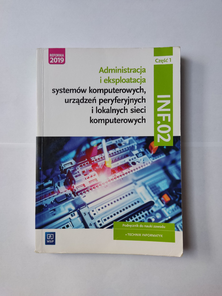 Administracja I Eksploatacja Systemów Komputerowych Część 1 INF.02 część 1 WSIP Administracja i eksploatacja | Tychy | Kup teraz na