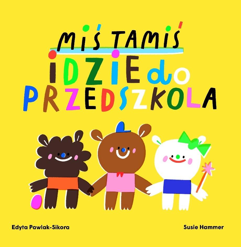 Miś Tamiś idzie do przedszkola Edyta Pawlak-Sikora, Susie Hammer Opis
