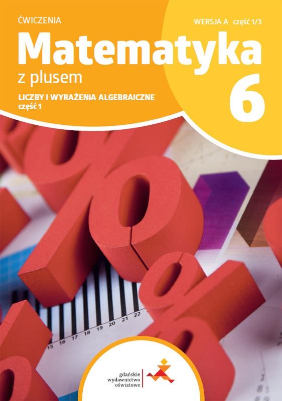 

Matematyka Z Plusem 6 Ćwiczenia Wersja A CZ.1/3