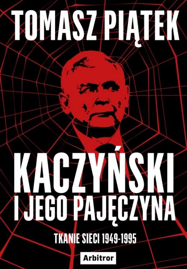 

Kaczyński i jego pajęczyna. Tkanie sieci 1949-1995