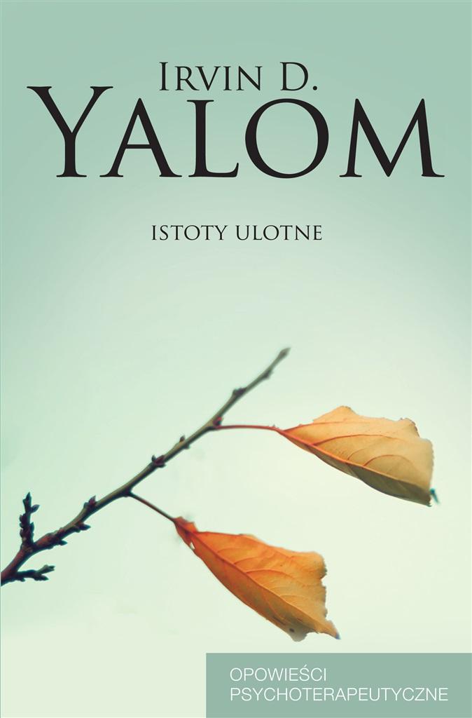 

Istoty ulotne Opowieści psychoterapeutyczne Yalom