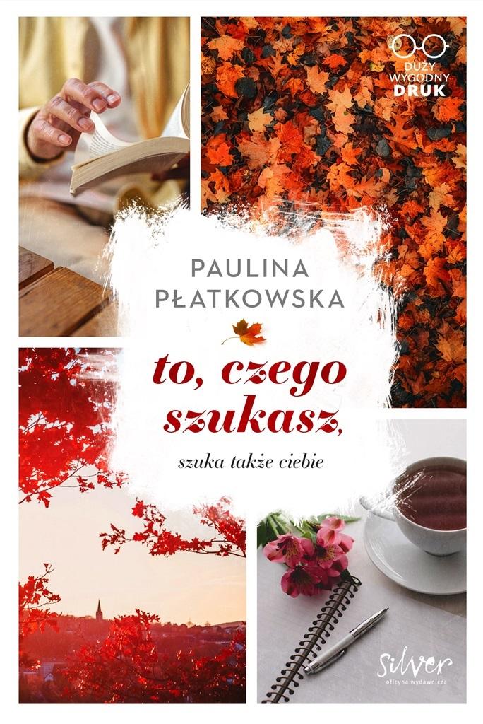 

To Czego Szukasz Szuka Także Ciebie Płatkowska