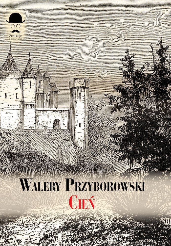 Cień. Powieść sprzed stu lat Walery Przyborowski