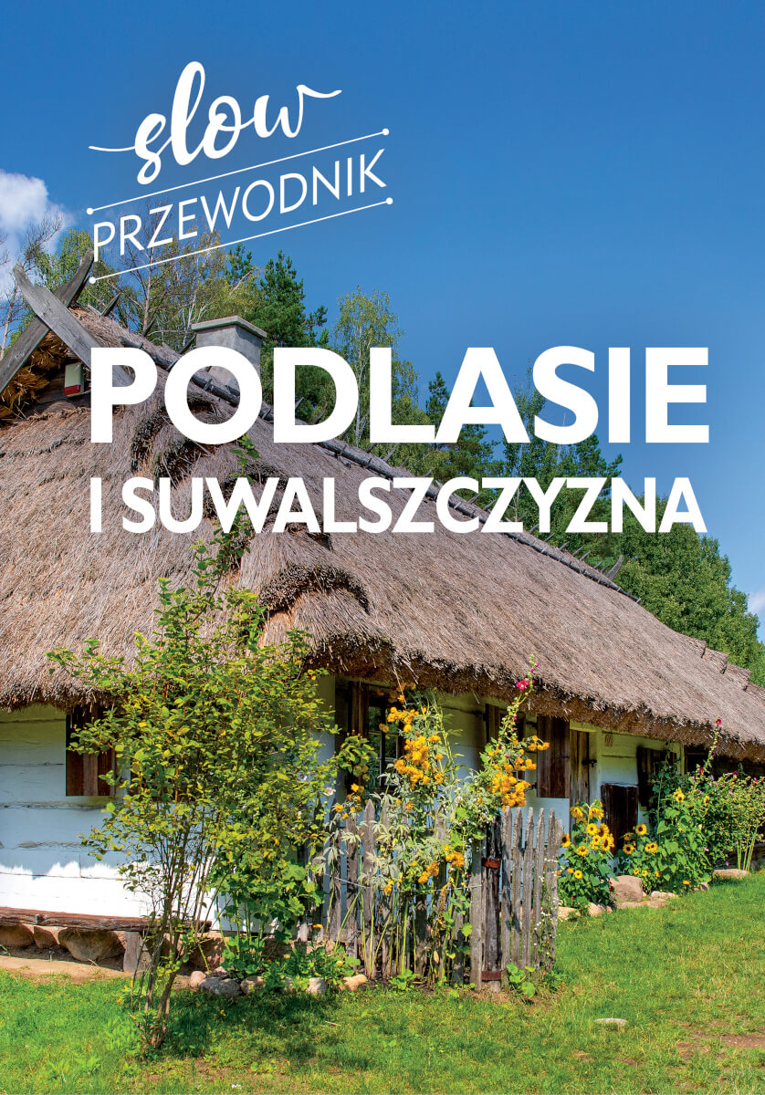

Slow Przewodnik Podlasie I Suwalszczyzna Poradnik