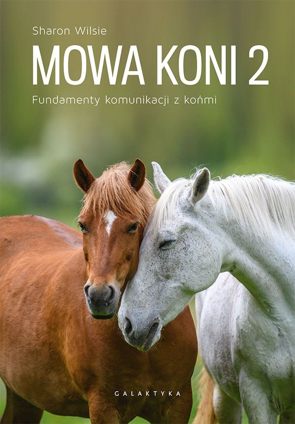 Sharon Wilsie Mowa Koni 2. Fundamenty Komunikacji Z Końmi Galaktyka