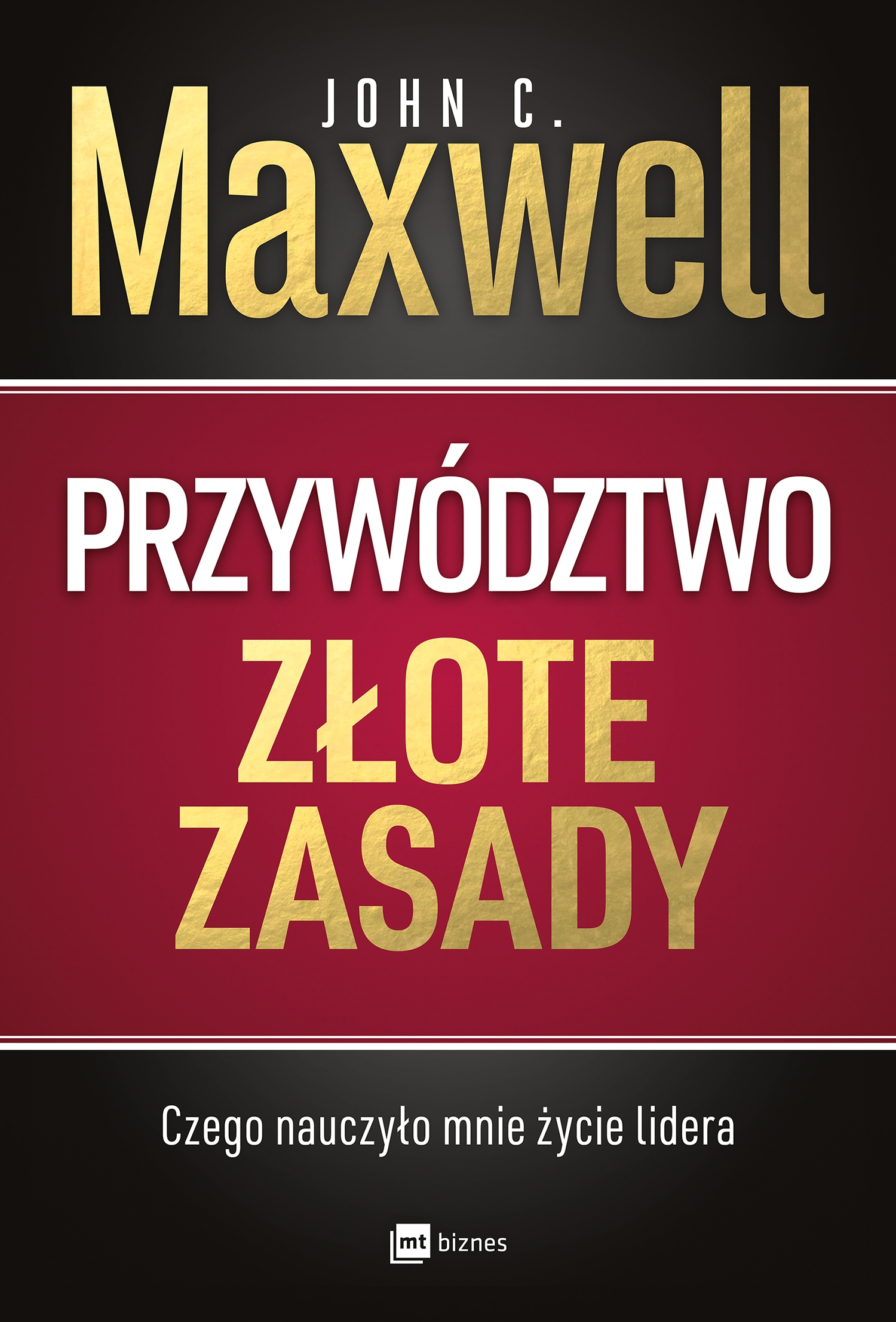 Przywództwo. Złote zasady. Czego nauczyło mnie życie lidera