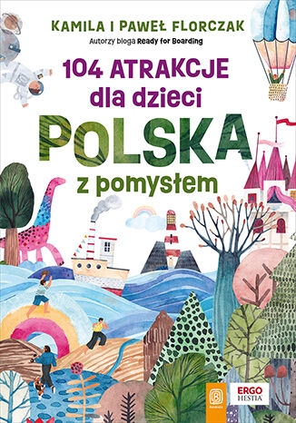 

104 atrakcje dla dzieci. Polska z pomysłem