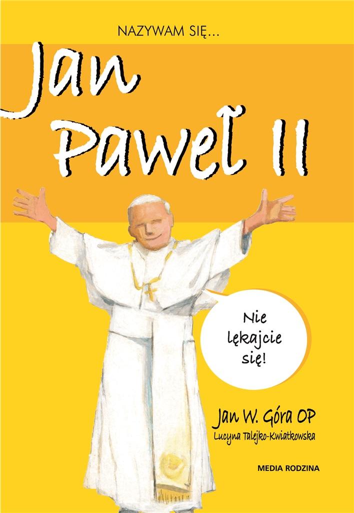 

Nazywam Się Jan Paweł II Jan W. Góra Op 2023