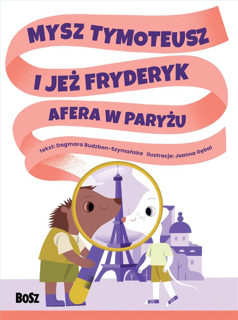 

Mysz Tymoteusz i jeż Fryderyk. Afera w Paryżu Bosz