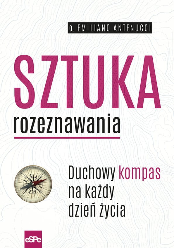 Sztuka rozeznawania. Duchowy kompas na każdy dzień życia Emiliano eSPe