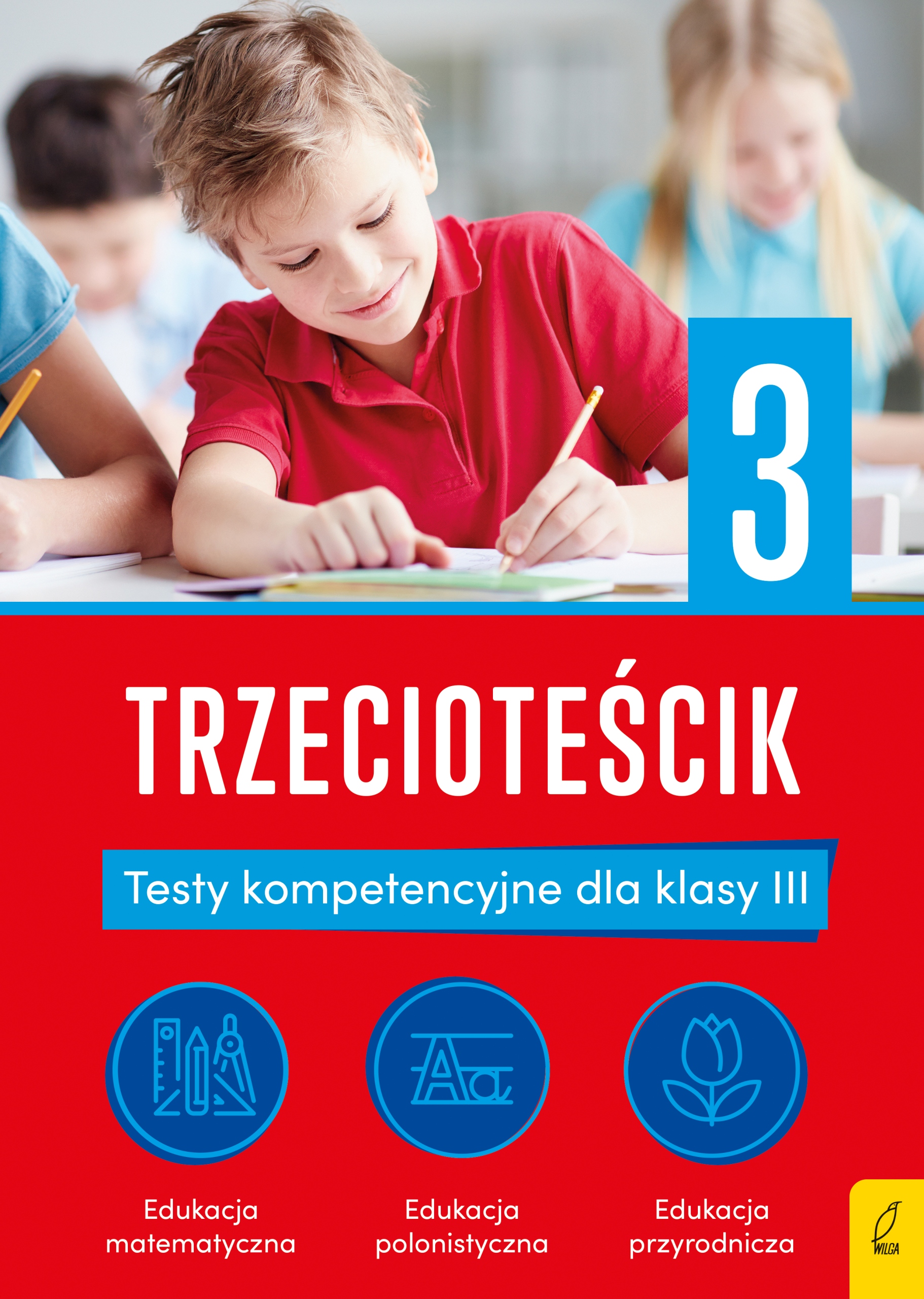 Teściki. Trzecioteścik. Testy kompetencyjne dla klasy 3 Elżbieta Wilga