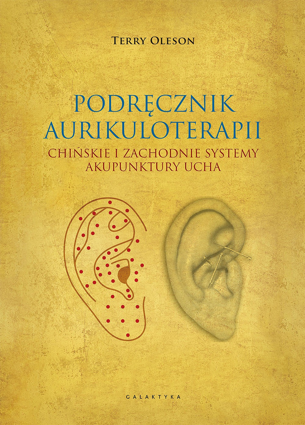 Podręcznik aurikuloterapii. Chińskie i zachodnie systemy akupunktury